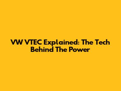 VW VTEC Explained: The Tech Behind The Power