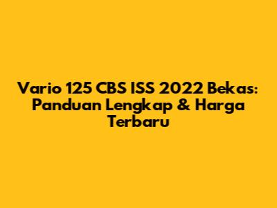 Vario 125 CBS ISS 2022 Bekas: Panduan Lengkap & Harga Terbaru