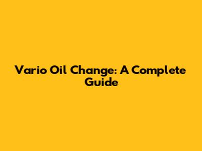 Vario Oil Change: A Complete Guide