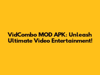 VidCombo MOD APK: Unleash Ultimate Video Entertainment!