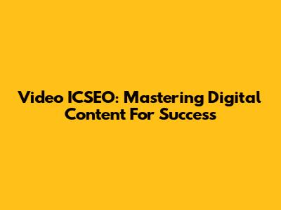 Video ICSEO: Mastering Digital Content For Success