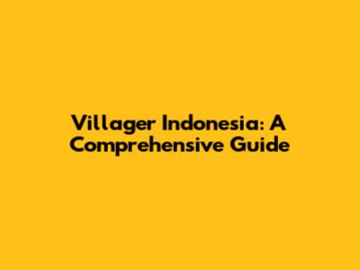 Villager Indonesia: A Comprehensive Guide