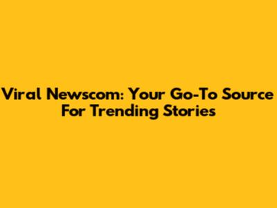 Viral Newscom: Your Go-To Source For Trending Stories