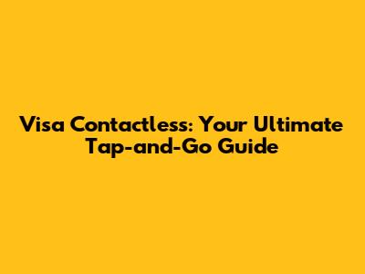 Visa Contactless: Your Ultimate Tap-and-Go Guide