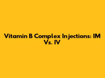 Vitamin B Complex Injections: IM Vs. IV