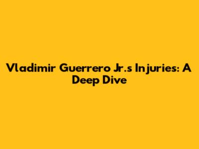Vladimir Guerrero Jr.'s Injuries: A Deep Dive