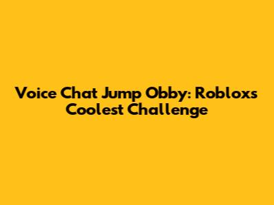 Voice Chat Jump Obby: Roblox's Coolest Challenge