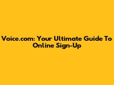 Voice.com: Your Ultimate Guide To Online Sign-Up
