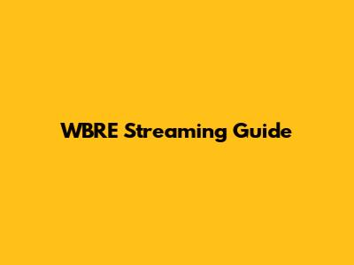WBRE Streaming Guide