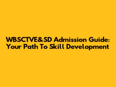 WBSCTVE&SD Admission Guide: Your Path To Skill Development