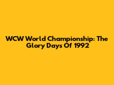 WCW World Championship: The Glory Days Of 1992