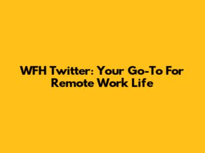 WFH Twitter: Your Go-To For Remote Work Life