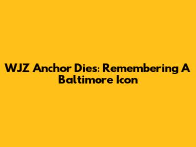 WJZ Anchor Dies: Remembering A Baltimore Icon