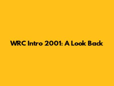 WRC Intro 2001: A Look Back