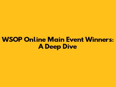 WSOP Online Main Event Winners: A Deep Dive