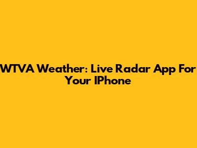 WTVA Weather: Live Radar App For Your IPhone