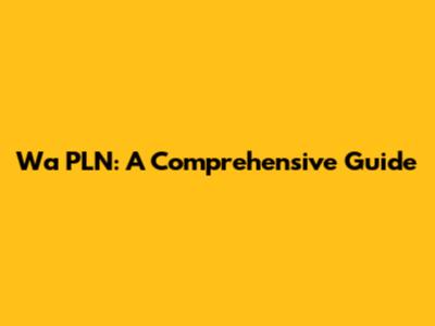 Wa PLN: A Comprehensive Guide