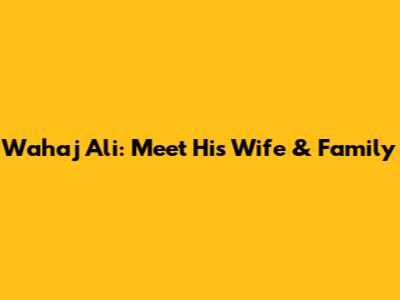 Wahaj Ali: Meet His Wife & Family