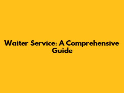 Waiter Service: A Comprehensive Guide