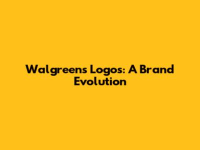 Walgreens Logos: A Brand Evolution