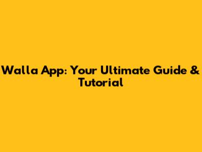 Walla App: Your Ultimate Guide & Tutorial