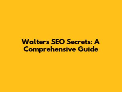 Walter's SEO Secrets: A Comprehensive Guide