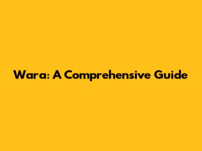 Wara: A Comprehensive Guide