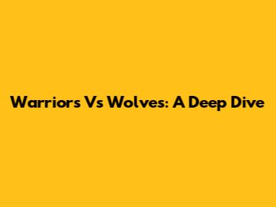 Warriors Vs Wolves: A Deep Dive