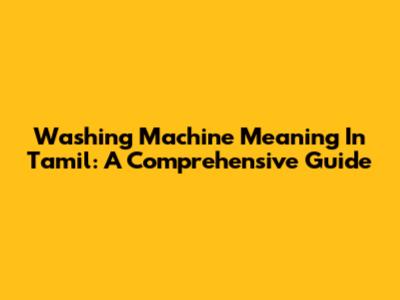 Washing Machine Meaning In Tamil: A Comprehensive Guide