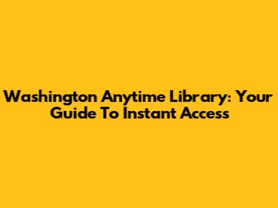 Washington Anytime Library: Your Guide To Instant Access