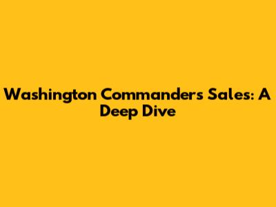 Washington Commanders Sales: A Deep Dive