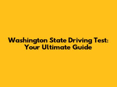 Washington State Driving Test: Your Ultimate Guide