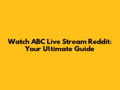 Watch ABC Live Stream Reddit: Your Ultimate Guide
