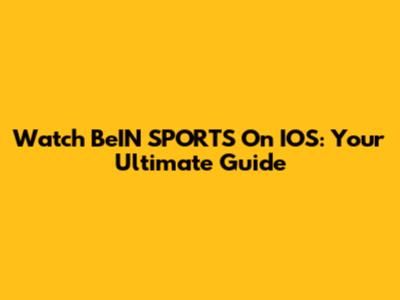 Watch BeIN SPORTS On IOS: Your Ultimate Guide