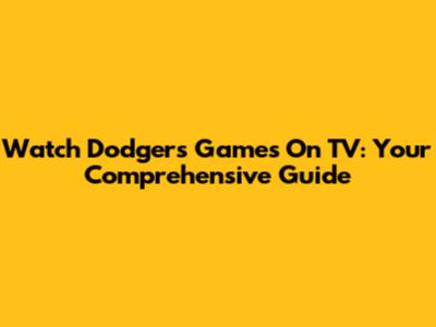 Watch Dodgers Games On TV: Your Comprehensive Guide