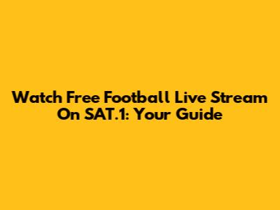 Watch Free Football Live Stream On SAT.1: Your Guide