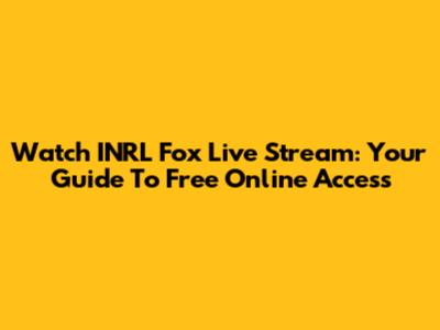 Watch INRL Fox Live Stream: Your Guide To Free Online Access