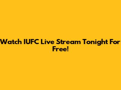 Watch IUFC Live Stream Tonight For Free!