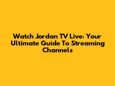 Watch Jordan TV Live: Your Ultimate Guide To Streaming Channels