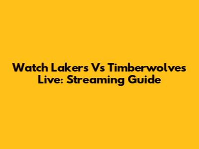 Watch Lakers Vs Timberwolves Live: Streaming Guide