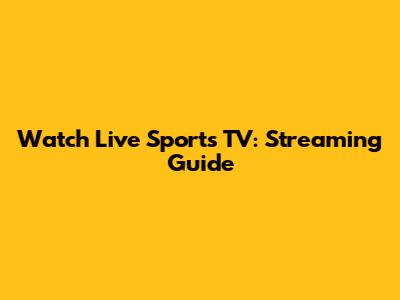 Watch Live Sports TV: Streaming Guide
