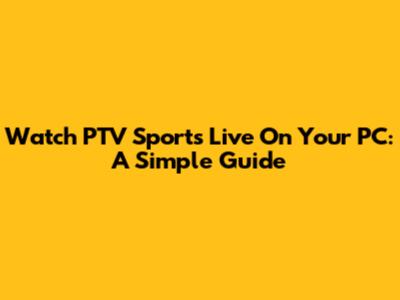 Watch PTV Sports Live On Your PC: A Simple Guide