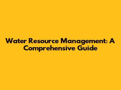 Water Resource Management: A Comprehensive Guide