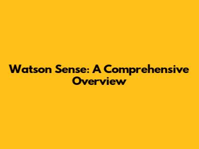 Watson Sense: A Comprehensive Overview