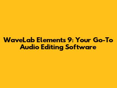 WaveLab Elements 9: Your Go-To Audio Editing Software