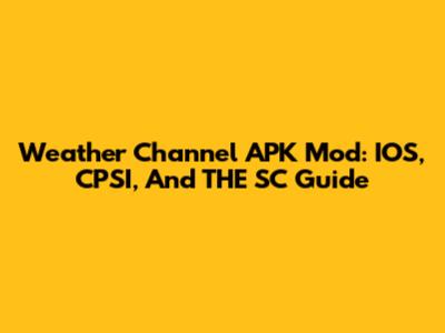 Weather Channel APK Mod: IOS, CPSI, And THE SC Guide