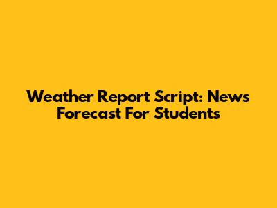 Weather Report Script: News Forecast For Students