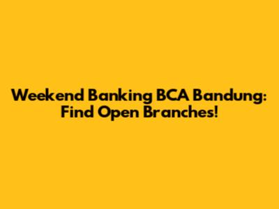 Weekend Banking BCA Bandung: Find Open Branches!