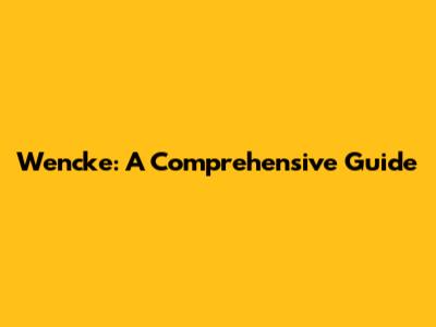Wencke: A Comprehensive Guide
