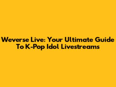 Weverse Live: Your Ultimate Guide To K-Pop Idol Livestreams